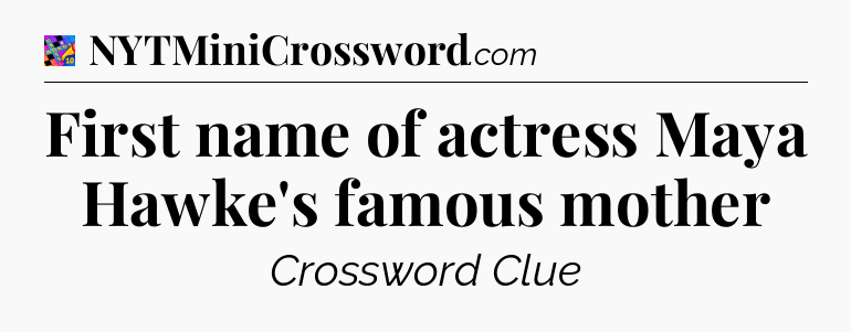 First name of actress Maya Hawke's famous mother Crossword Clue