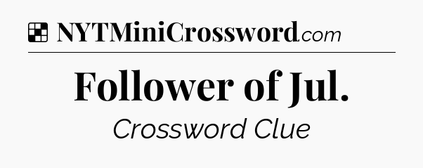 Solution: Follower of Jul - NYT Crossword