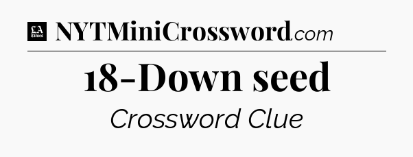 18-Down seed - LA Times Crossword