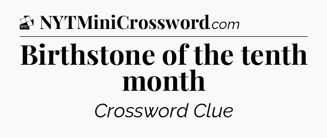 Birthstone of the tenth month - Daily Themed Classic Crossword
