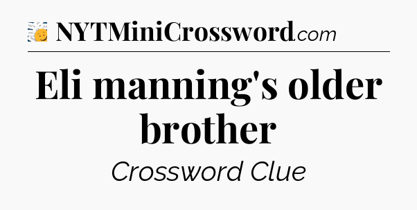 Eli manning's older brother - 7 Little Words