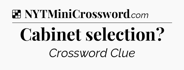 Solution: Cabinet selection - NYT Crossword