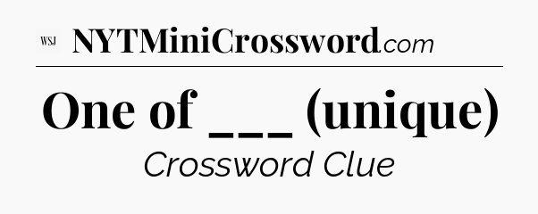 One of ___ (unique) - WSJ Crossword