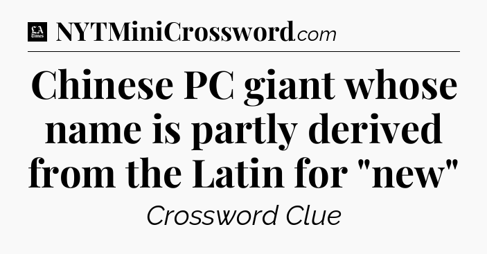 Chinese PC giant whose name is partly derived from the Latin for 