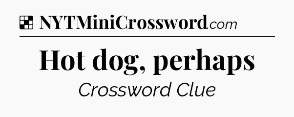 Solution: Hot dog, perhaps - NYT Crossword