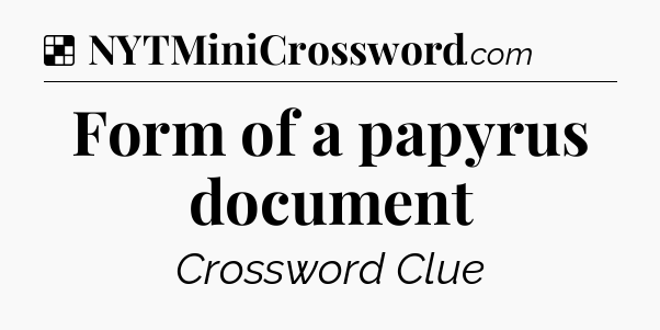 Solution: Form of a papyrus document - NYT Crossword