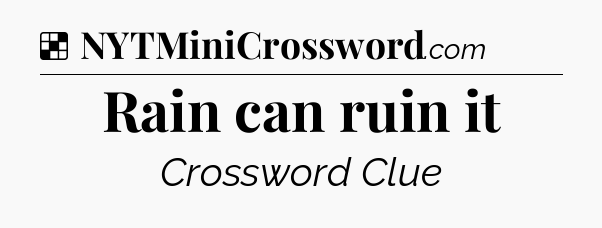 Solution: Rain can ruin it - NYT Crossword
