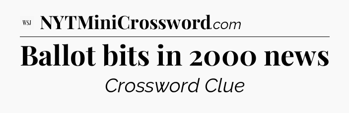Ballot bits in 2000 news - WSJ Crossword