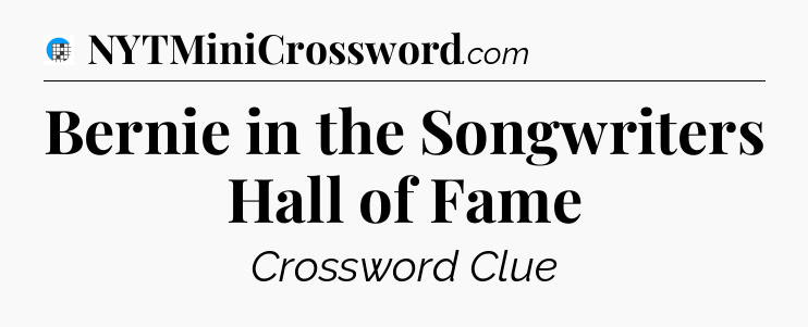 Bernie in the Songwriters Hall of Fame Crossword Clue