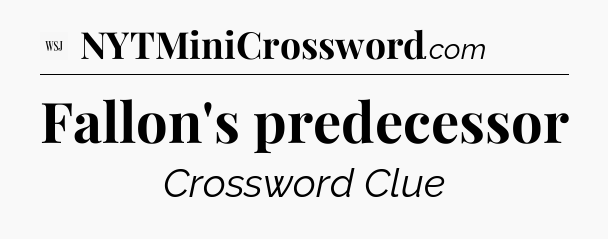 Fallon's predecessor - WSJ Crossword