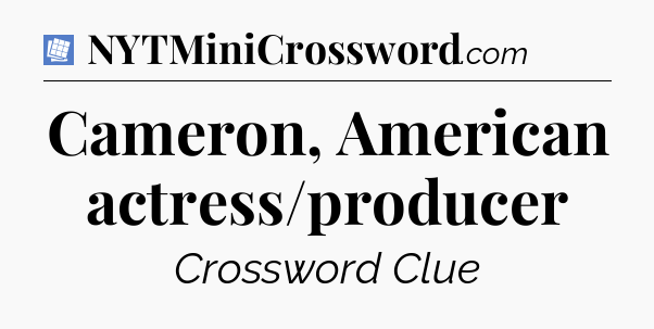 Cameron, American actress/producer Puzzle Page Crossword Clue