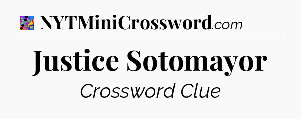 Justice Sotomayor Crossword Clue