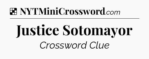 Justice Sotomayor NYT Crossword