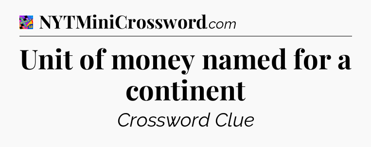 Unit of money named for a continent Crossword Clue