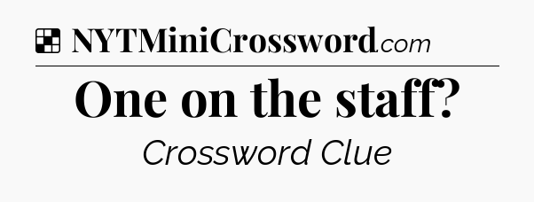 Solution: One on the staff - NYT Crossword