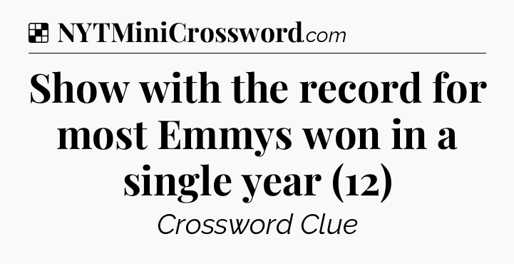Solution: Show with the record for most Emmys won in a single year (12) - NYT Crossword