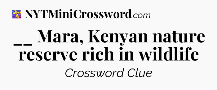 __ Mara, Kenyan nature reserve rich in wildlife Codycross