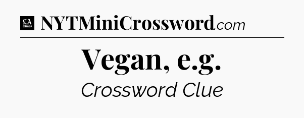 Vegan, e.g - LA Times Crossword