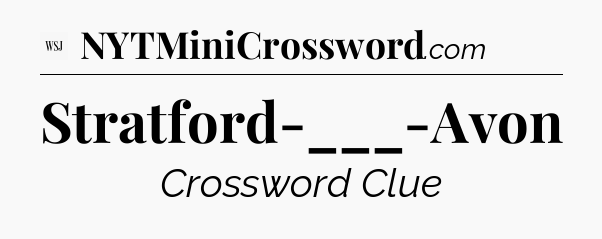 Stratford-___-Avon - WSJ Crossword