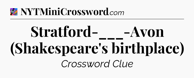 Stratford-___-Avon (Shakespeare's birthplace) Crossword Clue