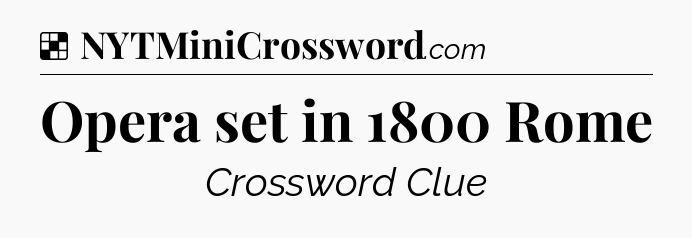 Solution: Opera set in 1800 Rome - NYT Crossword