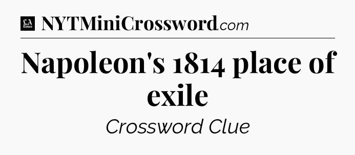 Napoleon's 1814 place of exile - LA Times Crossword