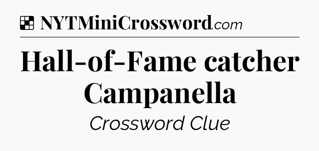 Solution: Hall-of-Fame catcher Campanella - NYT Crossword