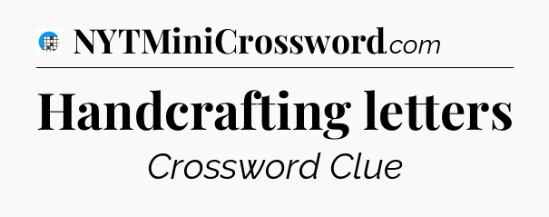 Handcrafting letters Crossword Clue