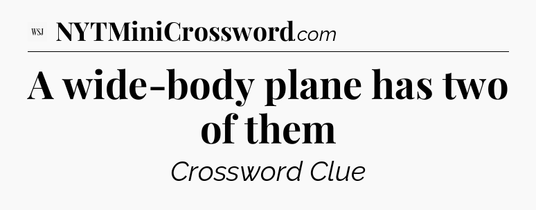 A wide-body plane has two of them - WSJ Crossword