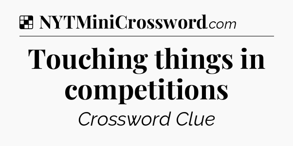 Solution: Touching things in competitions - NYT Crossword