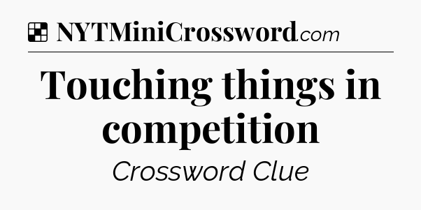 Solution: Touching things in competition - NYT Crossword