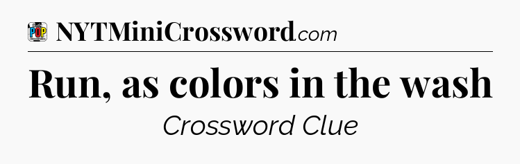 Run, as colors in the wash Crossword Clue