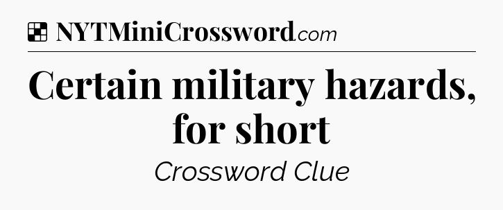 Solution: Certain military hazards, for short - NYT Crossword