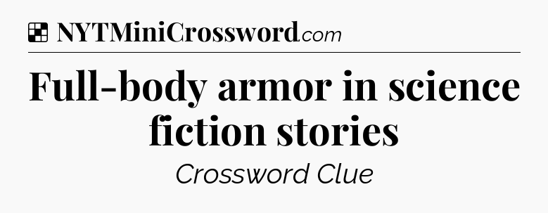 Solution: Full-body armor in science fiction stories - NYT Crossword