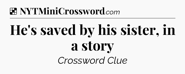 Solution: He's saved by his sister, in a story - NYT Crossword