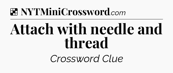 Solution: Attach with needle and thread - NYT Crossword