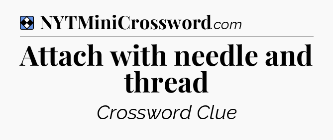Solution: Attach with needle and thread - NYT Mini Crossword