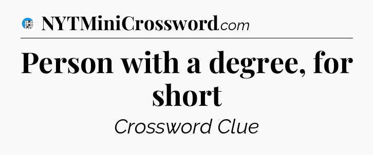 Person with a degree, for short Crossword Clue