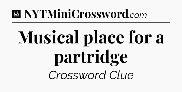 Musical place for a partridge - LA Times Crossword
