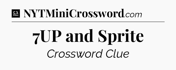 7UP and Sprite - LA Times Crossword