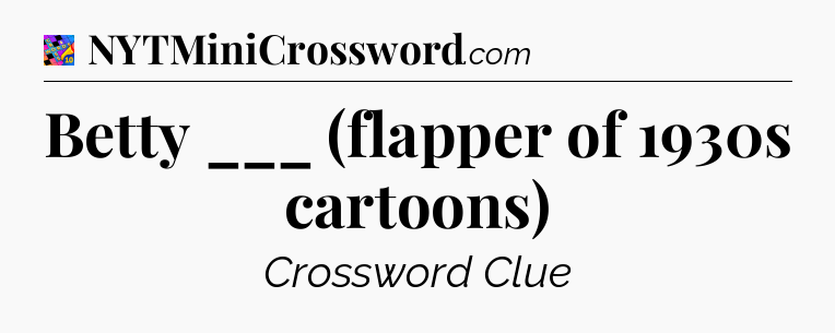 Betty ___ (flapper of 1930s cartoons) Crossword Clue