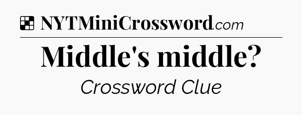 Solution: Middle's middle - NYT Crossword