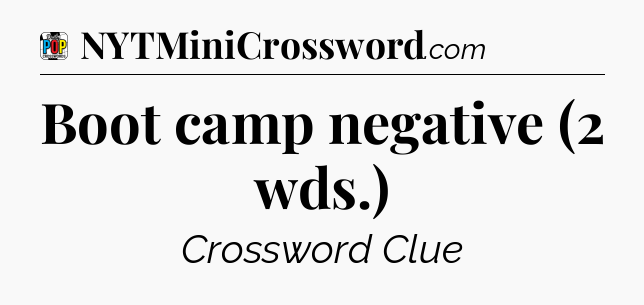 Boot camp negative (2 wds.) Crossword Clue