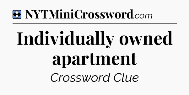 Solution: Individually owned apartment - NYT Mini Crossword
