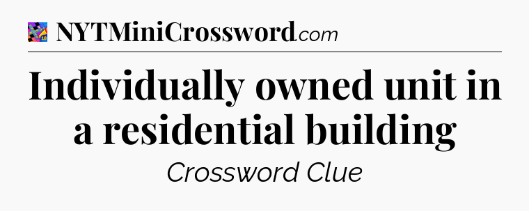 Individually owned unit in a residential building Crossword Clue