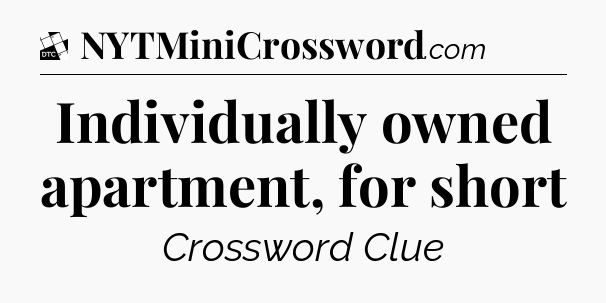 Individually owned apartment, for short - Daily Themed Classic Crossword