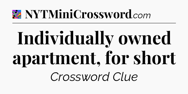 Individually owned apartment, for short Crossword Clue