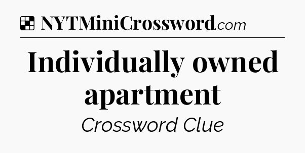 Solution: Individually owned apartment - NYT Crossword