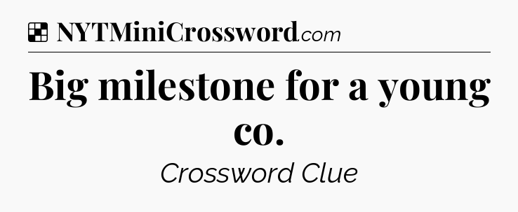 Solution: Big milestone for a young co - NYT Crossword