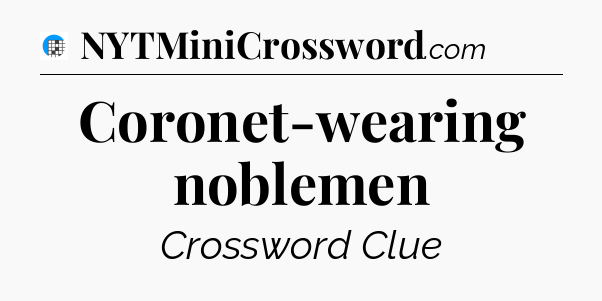 Coronet-wearing noblemen Crossword Clue
